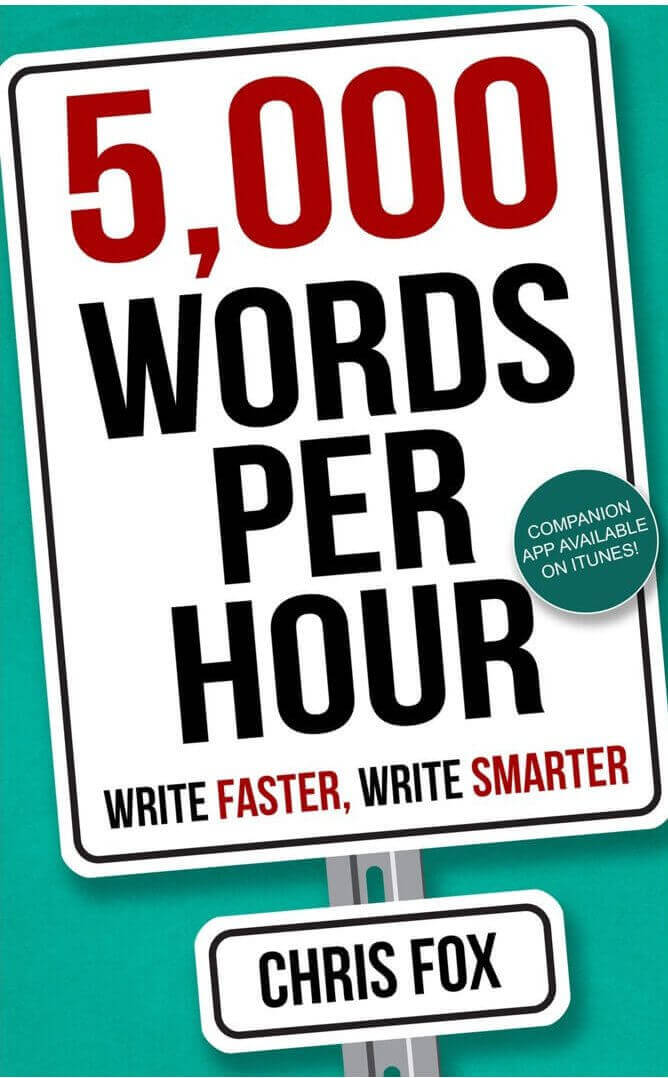 5,000 Words Per Hour: Write Faster, Write Smarter. By Chris Fox